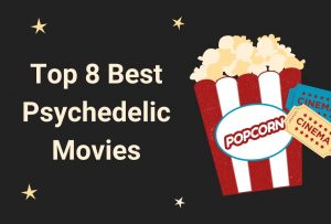 Top 8 Best Psychedelic Movies